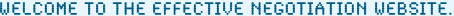 Welcome to the Effective Negotiation website. 