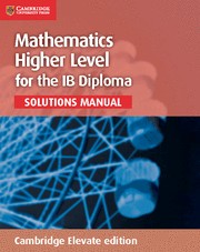 Mathematics Higher Level for the IB Diploma Solutions Manual Cambridge Elevate edition (2 years)