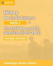 History for the IB Diploma Paper 3 The Cold War and the Americas (1945–1981) Second Edition Cambridge Elevate edition
