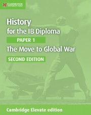 History for the IB Diploma Paper 1 The Move to Global War Second Edition Cambridge Elevate edition (2 years)
