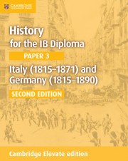 History for the IB Diploma Paper 3 Italy (1815–1871) and Germany (1815–1890) Cambridge Elevate edition (2 years)