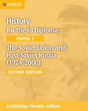History for the IB Diploma Paper 3 The Soviet Union and Post-Soviet Russia (1924–2000) Cambridge Elevate edition (2 years)