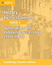 History for the IB Diploma Paper 3 Nationalism and Independence in India (1919–1964) Second Edition Cambridge Elevate edition