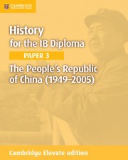 History for the IB Diploma Paper 3 The People’s Republic of China (1949–2005) Cambridge Elevate edition (2 years)